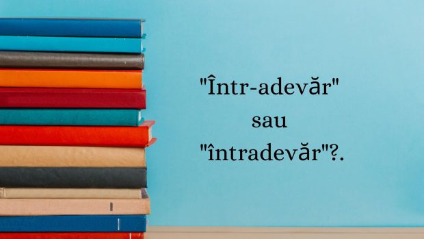 Într-adevăr sau întradevăr. Cum se scrie corect