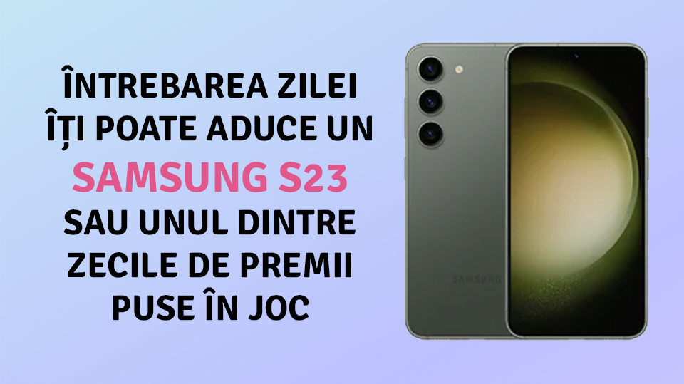 Premiul special pentru concursul „Câștigă cu Întrebarea Zilei” va fi un Samsung Galaxy S23 + Lista câștigătorilor rundei a 17-a