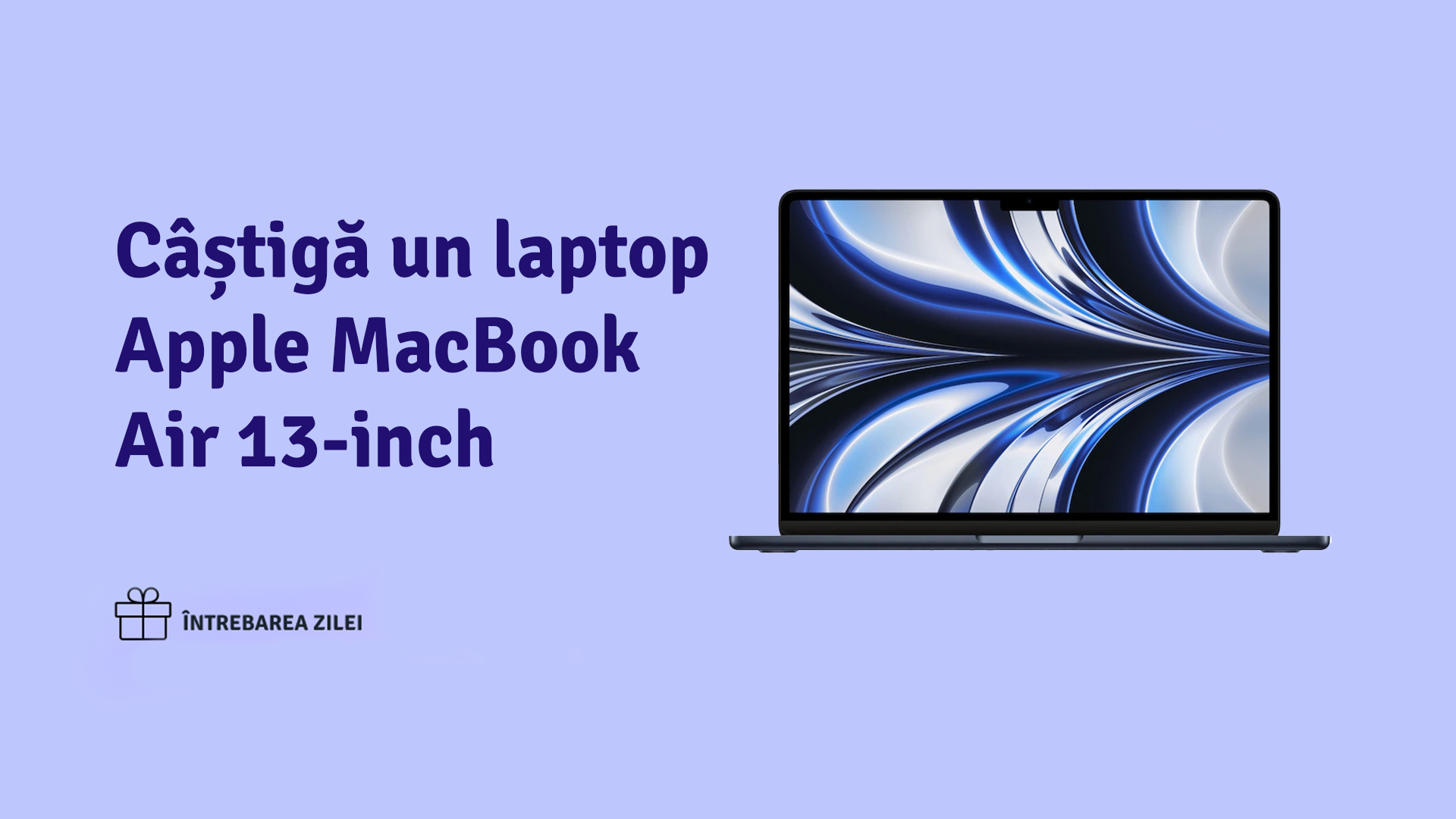 Câștigă un Laptop Apple MacBook Air 13 Inchi Cu ,,Întrebarea Zilei”