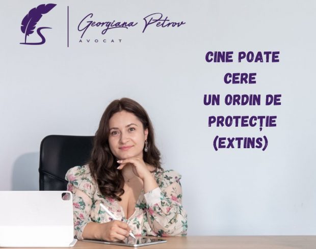 Cine poate cere un ordin de protectie (extins)? – explică Avocat Georgiana Petrov