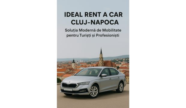 Ideal Rent a Car Cluj-Napoca – Soluția Modernă de Mobilitate pentru Turiști și Profesioniști